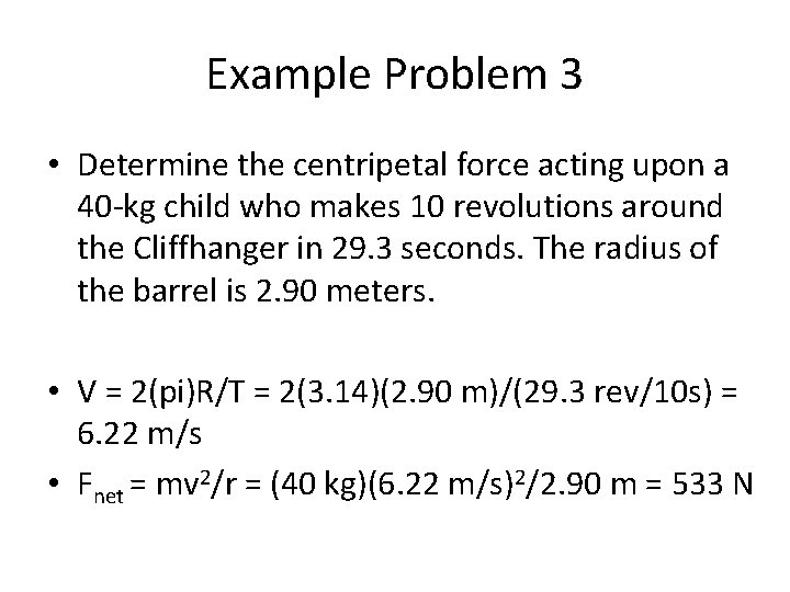 Example Problem 3 • Determine the centripetal force acting upon a 40 -kg child