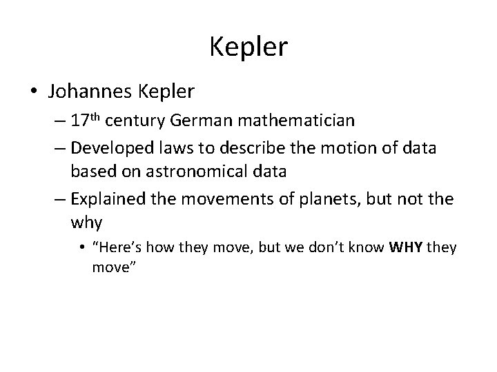 Kepler • Johannes Kepler – 17 th century German mathematician – Developed laws to