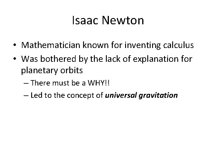 Isaac Newton • Mathematician known for inventing calculus • Was bothered by the lack