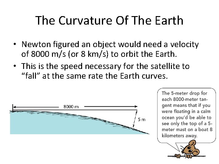 The Curvature Of The Earth • Newton figured an object would need a velocity