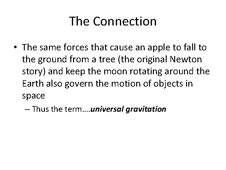 The Connection • The same forces that cause an apple to fall to the