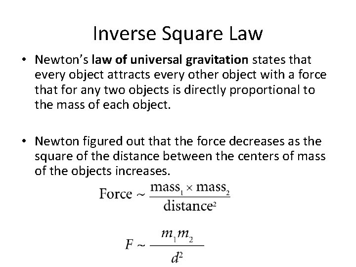 Inverse Square Law • Newton’s law of universal gravitation states that every object attracts