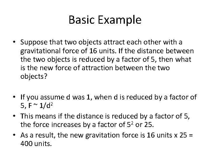 Basic Example • Suppose that two objects attract each other with a gravitational force