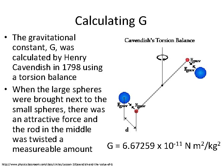 Calculating G • The gravitational constant, G, was calculated by Henry Cavendish in 1798