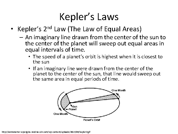 Kepler’s Laws • Kepler’s 2 nd Law (The Law of Equal Areas) – An