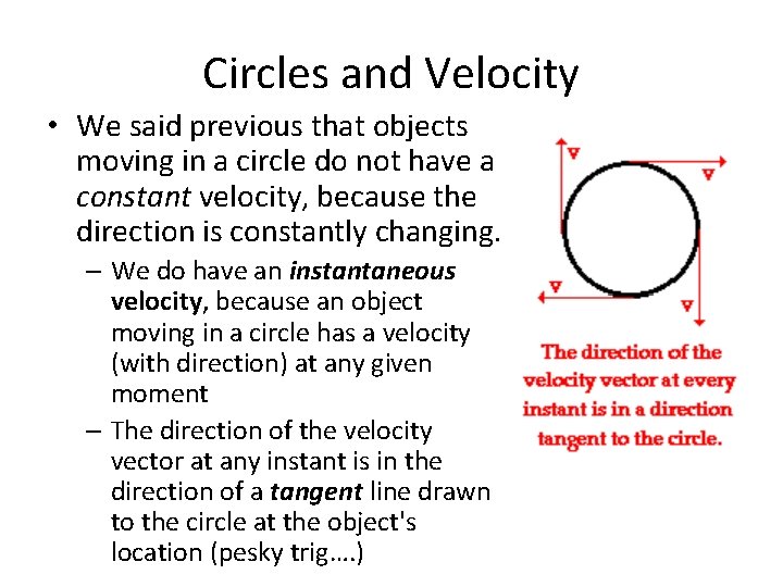 Circles and Velocity • We said previous that objects moving in a circle do