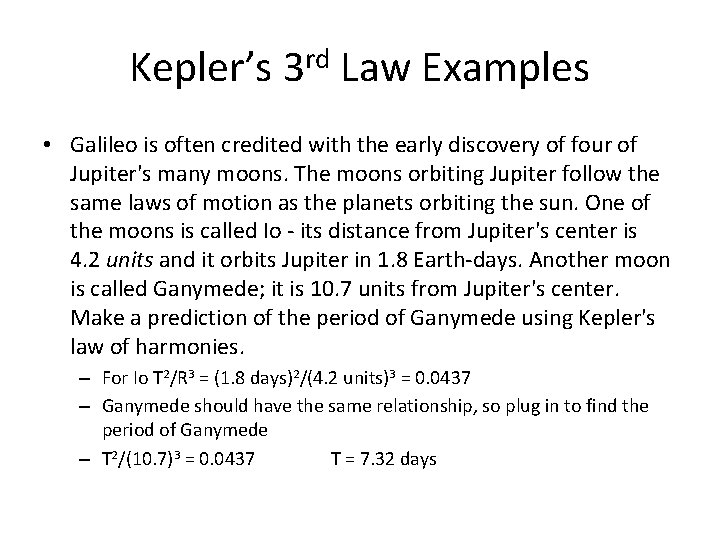 Kepler’s 3 rd Law Examples • Galileo is often credited with the early discovery