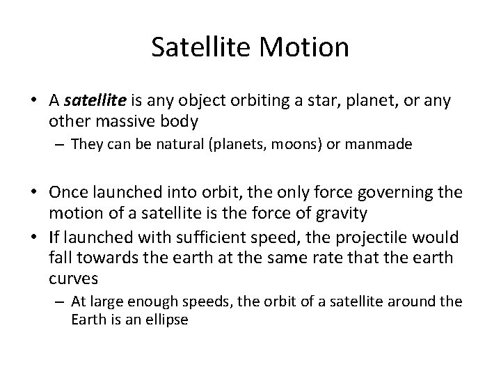 Satellite Motion • A satellite is any object orbiting a star, planet, or any