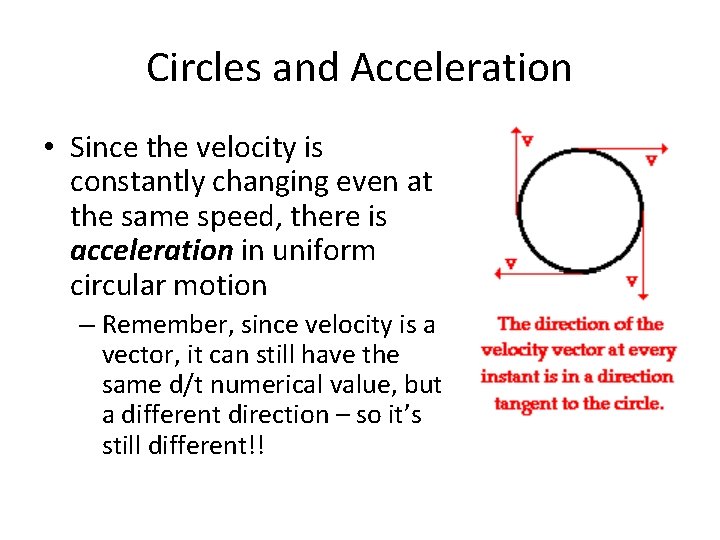 Circles and Acceleration • Since the velocity is constantly changing even at the same