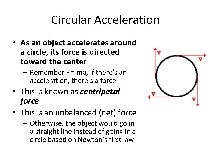 Circular Acceleration • As an object accelerates around a circle, its force is directed