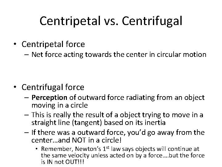 Centripetal vs. Centrifugal • Centripetal force – Net force acting towards the center in