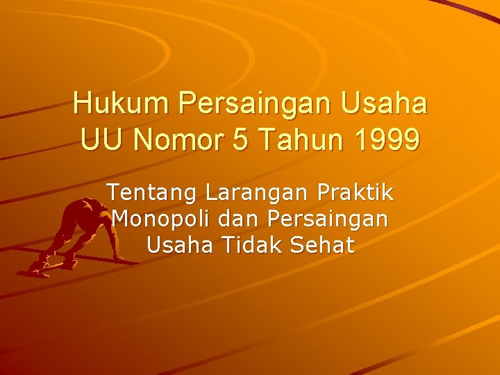 Hukum Persaingan Usaha UU Nomor 5 Tahun 1999 Tentang Larangan Praktik Monopoli dan Persaingan