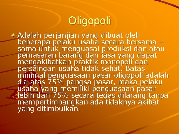 Oligopoli Adalah perjanjian yang dibuat oleh beberapa pelaku usaha secara bersama – sama untuk