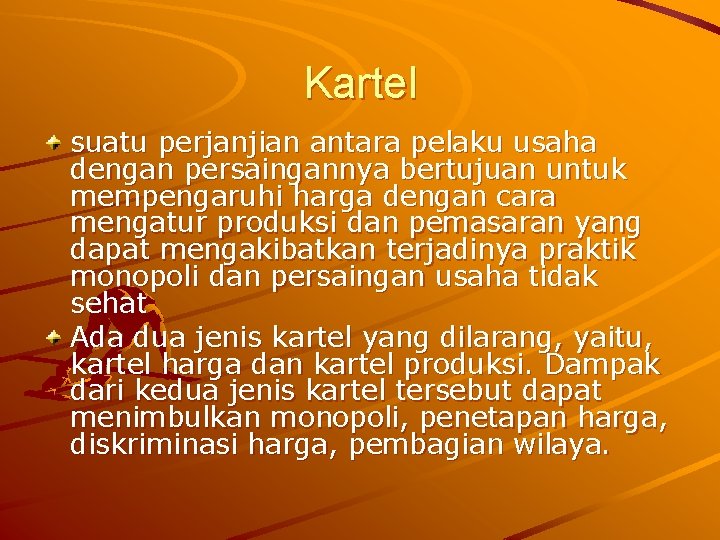 Kartel suatu perjanjian antara pelaku usaha dengan persaingannya bertujuan untuk mempengaruhi harga dengan cara