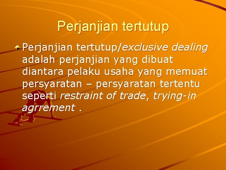 Perjanjian tertutup/exclusive dealing adalah perjanjian yang dibuat diantara pelaku usaha yang memuat persyaratan –