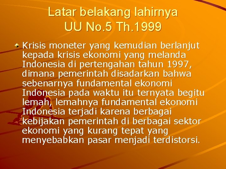 Latar belakang lahirnya UU No. 5 Th. 1999 Krisis moneter yang kemudian berlanjut kepada