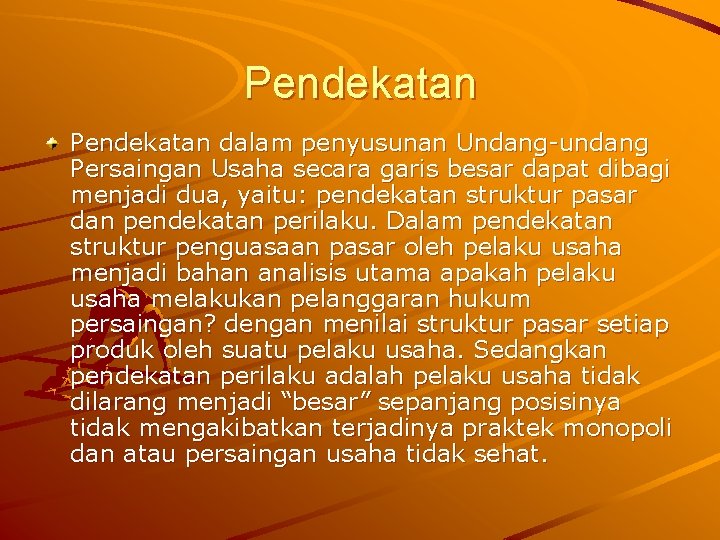 Pendekatan dalam penyusunan Undang-undang Persaingan Usaha secara garis besar dapat dibagi menjadi dua, yaitu: