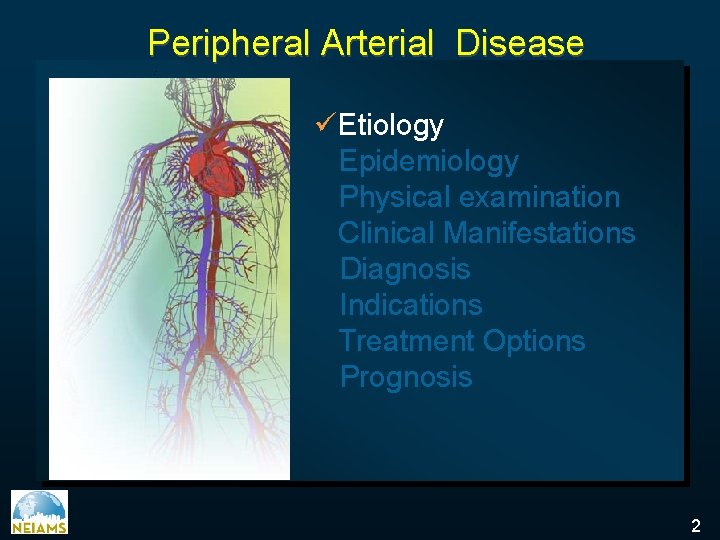 Peripheral Arterial Disease üEtiology Epidemiology Physical examination Clinical Manifestations Diagnosis Indications Treatment Options Prognosis