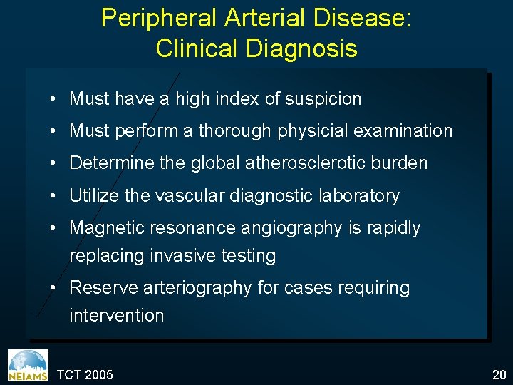 Peripheral Arterial Disease: Clinical Diagnosis • Must have a high index of suspicion •