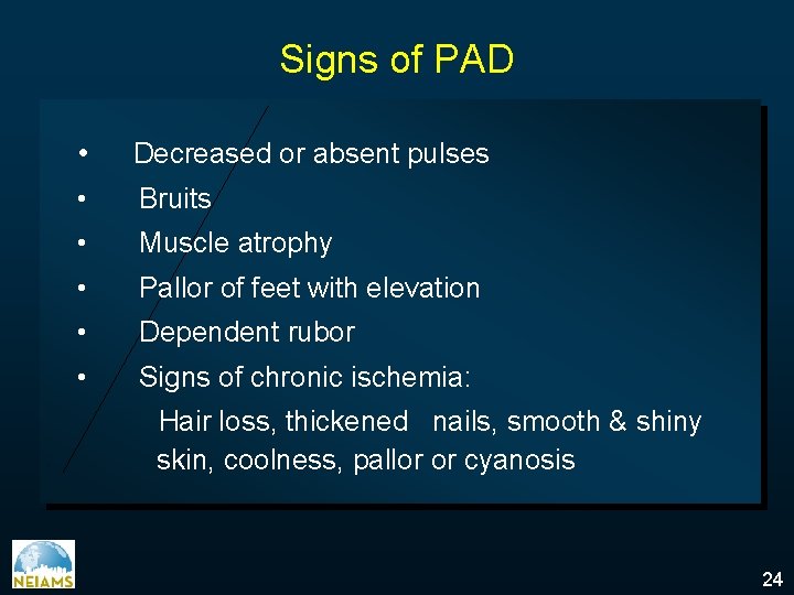 Signs of PAD • Decreased or absent pulses • Bruits • Muscle atrophy •