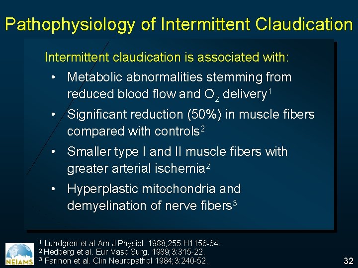 Pathophysiology of Intermittent Claudication Intermittent claudication is associated with: • Metabolic abnormalities stemming from