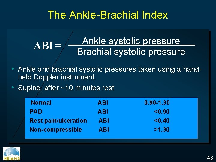 The Ankle-Brachial Index ABI = Ankle systolic pressure Brachial systolic pressure • Ankle and