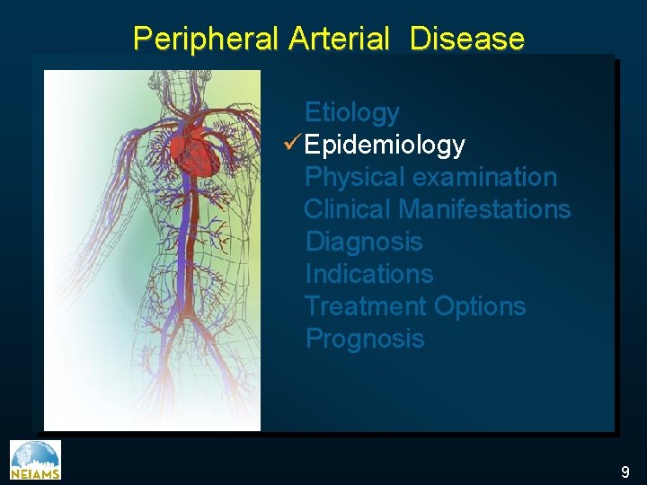 Peripheral Arterial Disease Etiology üEpidemiology Physical examination Clinical Manifestations Diagnosis Indications Treatment Options Prognosis