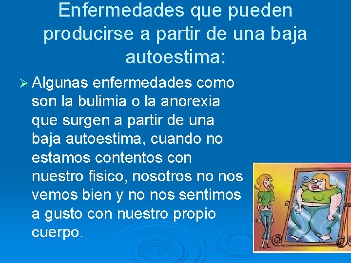 Enfermedades que pueden producirse a partir de una baja autoestima: Ø Algunas enfermedades como