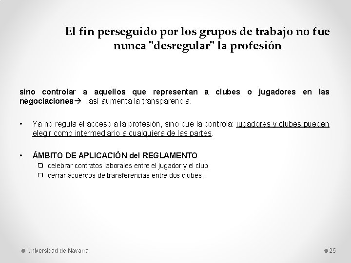 El fin perseguido por los grupos de trabajo no fue nunca "desregular" la profesión