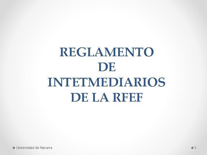 REGLAMENTO DE INTETMEDIARIOS DE LA RFEF Universidad de Navarra 3 