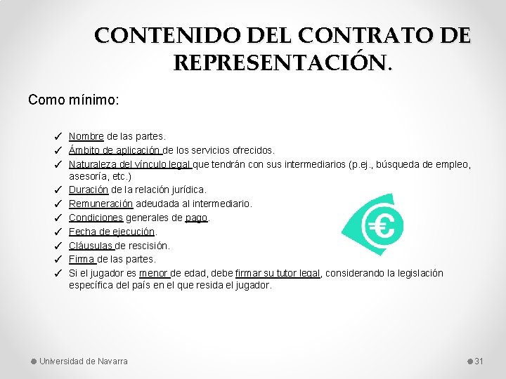 CONTENIDO DEL CONTRATO DE REPRESENTACIÓN. Como mínimo: ✓ Nombre de las partes. ✓ Ámbito