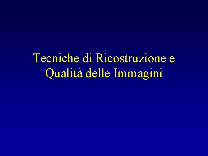 Tecniche di Ricostruzione e Qualità delle Immagini 