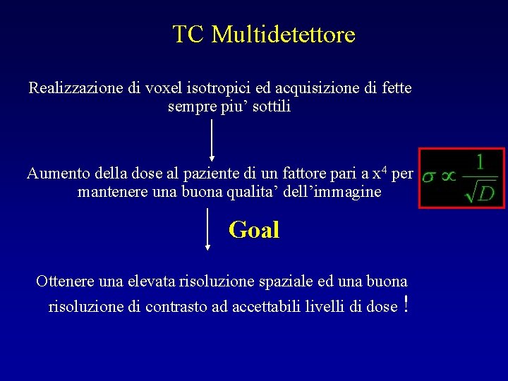 TC Multidetettore Realizzazione di voxel isotropici ed acquisizione di fette sempre piu’ sottili Aumento