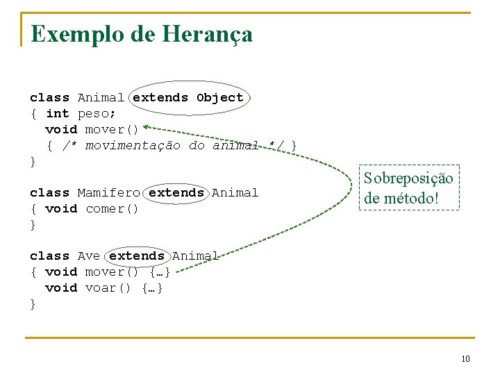 Exemplo de Herança class Animal extends Object { int peso; void mover() { /* Exemplo de Herança class Animal extends Object { int peso; void mover() { /*