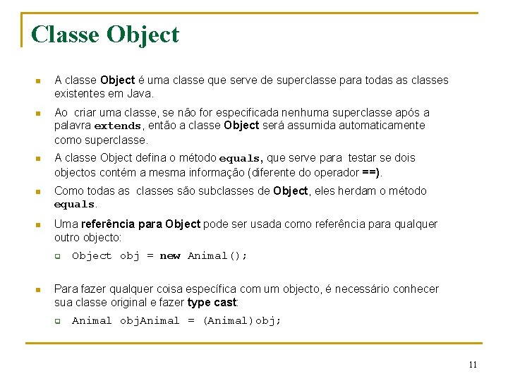 Classe Object n A classe Object é uma classe que serve de superclasse para Classe Object n A classe Object é uma classe que serve de superclasse para