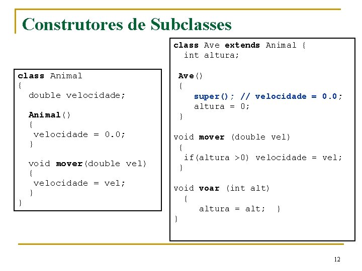 Construtores de Subclasses class Ave extends Animal { int altura; class Animal { double Construtores de Subclasses class Ave extends Animal { int altura; class Animal { double