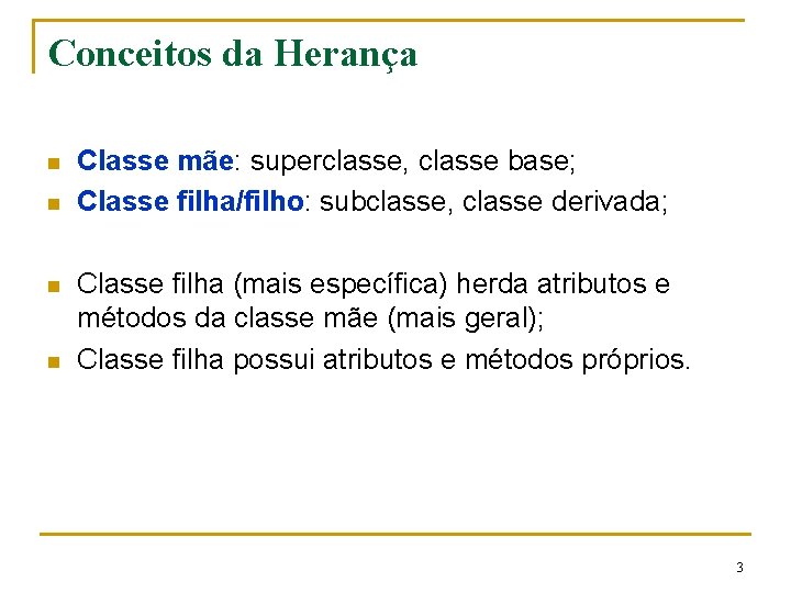 Conceitos da Herança n n Classe mãe: superclasse, classe base; Classe filha/filho: subclasse, classe Conceitos da Herança n n Classe mãe: superclasse, classe base; Classe filha/filho: subclasse, classe