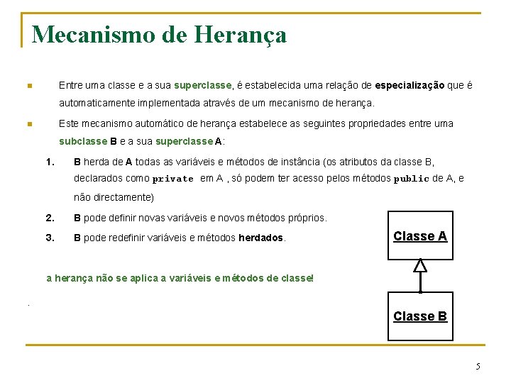 Mecanismo de Herança Entre uma classe e a superclasse, é estabelecida uma relação de Mecanismo de Herança Entre uma classe e a superclasse, é estabelecida uma relação de