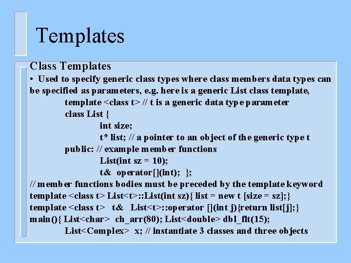 Templates Class Templates • Used to specify generic class types where class members data