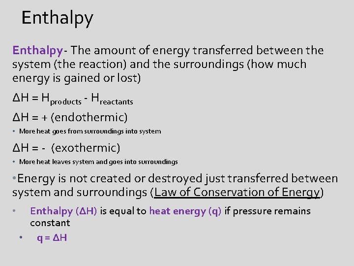 Enthalpy- The amount of energy transferred between the system (the reaction) and the surroundings