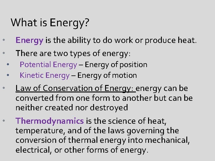 What is Energy? Energy is the ability to do work or produce heat. There