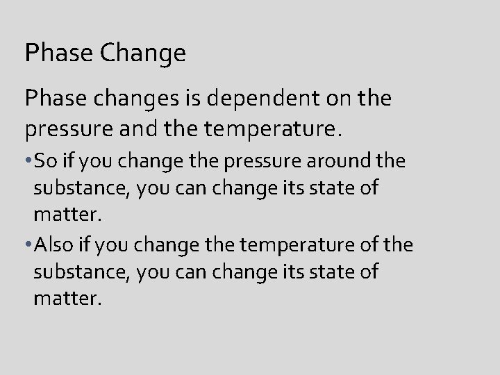 Phase Change Phase changes is dependent on the pressure and the temperature. • So