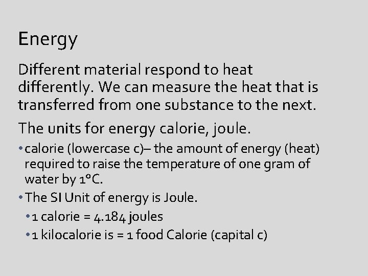 Energy Different material respond to heat differently. We can measure the heat that is