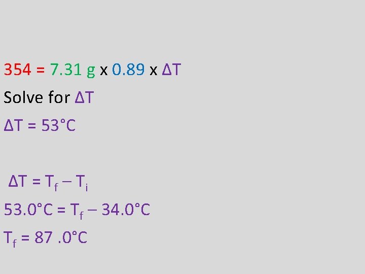 354 = 7. 31 g x 0. 89 x ΔT Solve for ΔT ΔT