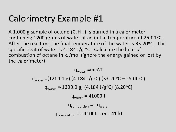 Calorimetry Example #1 A 1. 000 g sample of octane (C 8 H 18)