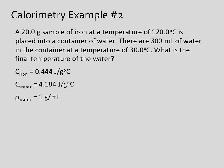 Calorimetry Example #2 A 20. 0 g sample of iron at a temperature of