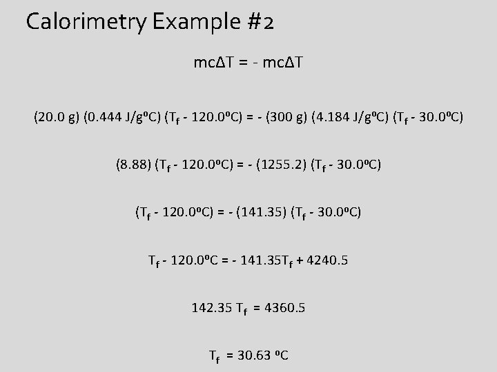 Calorimetry Example #2 mcΔT = - mcΔT (20. 0 g) (0. 444 J/go. C)
