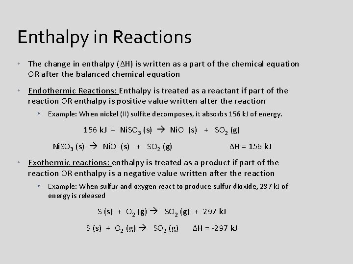 Enthalpy in Reactions • The change in enthalpy (ΔH) is written as a part