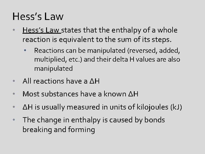 Hess’s Law • Hess’s Law states that the enthalpy of a whole reaction is