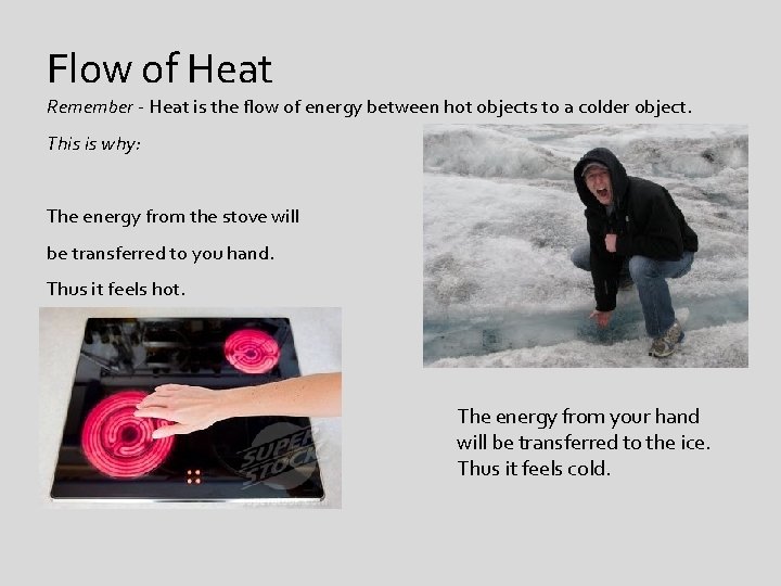 Flow of Heat Remember - Heat is the flow of energy between hot objects